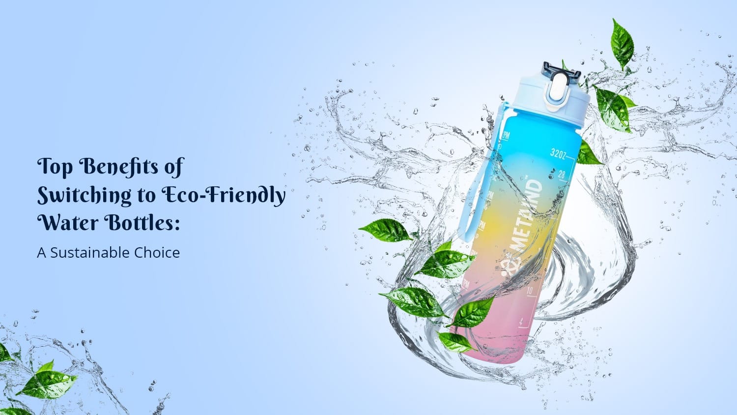 Top Benefits of Switching to Eco-Friendly Water Bottles: A Sustainable Choice - Metaind