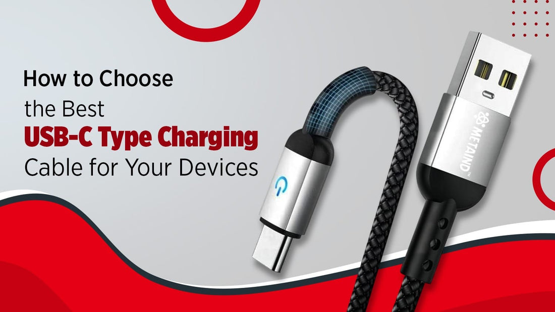 How To Choose The Best USB-C Charging Cable For Your Devices - Metaind