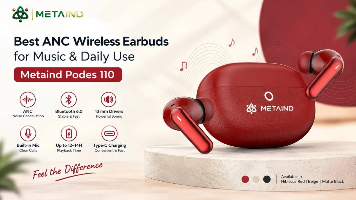 Best ANC Wireless Earbuds for Music & Daily Use – Metaind Podes 110 - Metaind