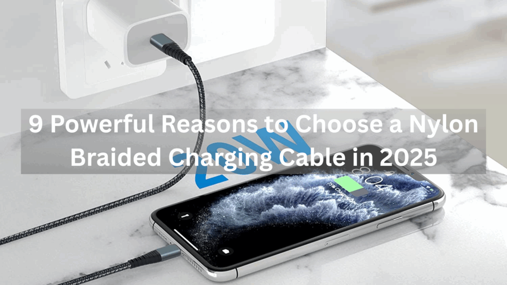 Nylon Braided Charging Cable in 2025