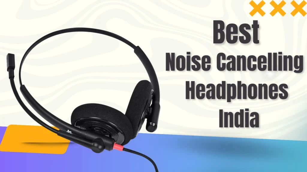 Best Noise Cancellation  Headphones India